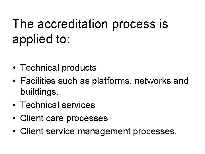 The accreditation process is applied to: • Technical products • Facilities such as platforms,