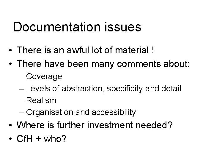 Documentation issues • There is an awful lot of material ! • There have