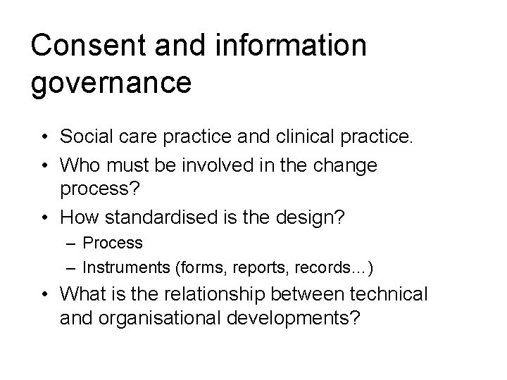 Consent and information governance • Social care practice and clinical practice. • Who must
