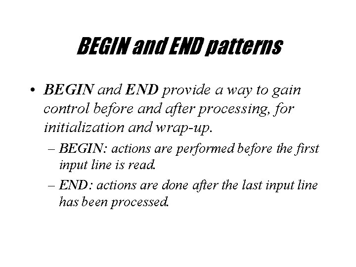 BEGIN and END patterns • BEGIN and END provide a way to gain control