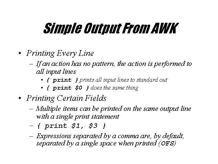 Simple Output From AWK • Printing Every Line – If an action has no