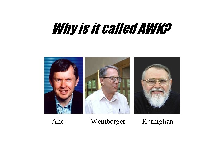 Why is it called AWK? Aho Weinberger Kernighan 