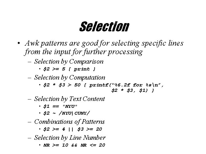 Selection • Awk patterns are good for selecting specific lines from the input for