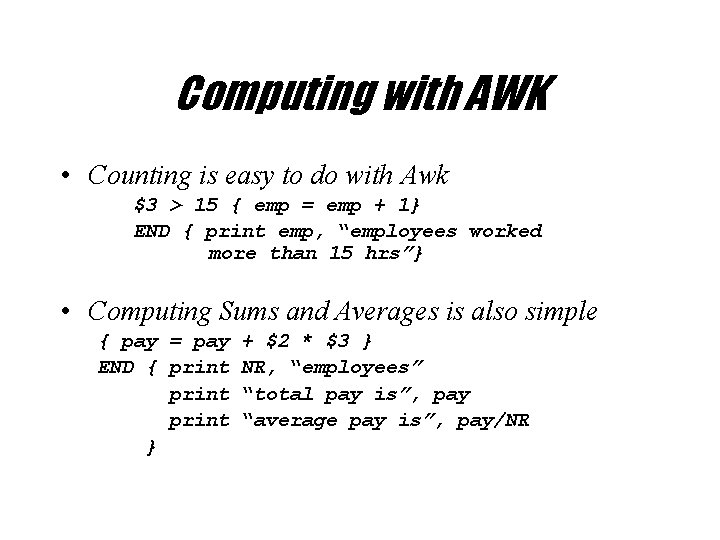 Computing with AWK • Counting is easy to do with Awk $3 > 15