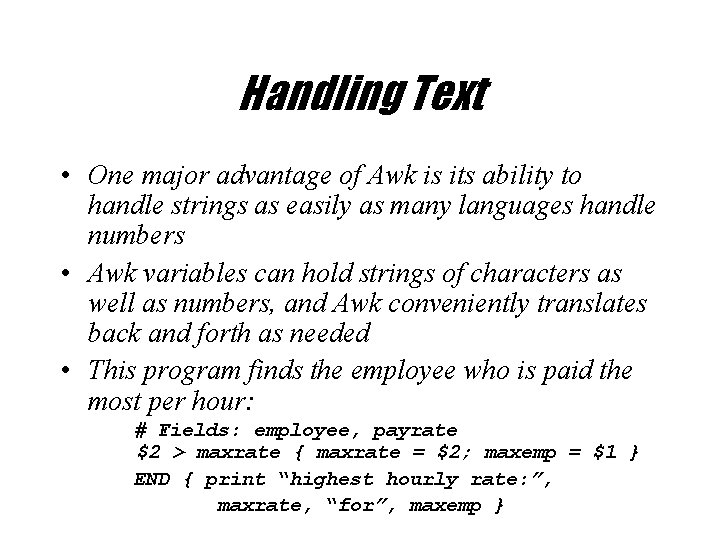 Handling Text • One major advantage of Awk is its ability to handle strings