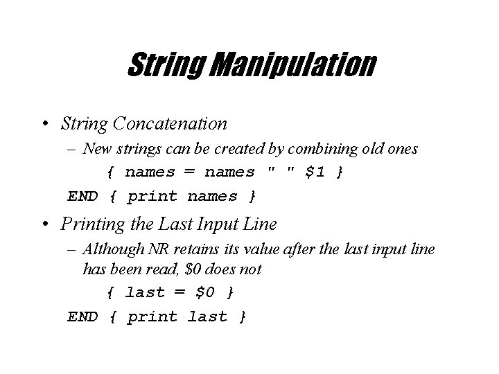 String Manipulation • String Concatenation – New strings can be created by combining old