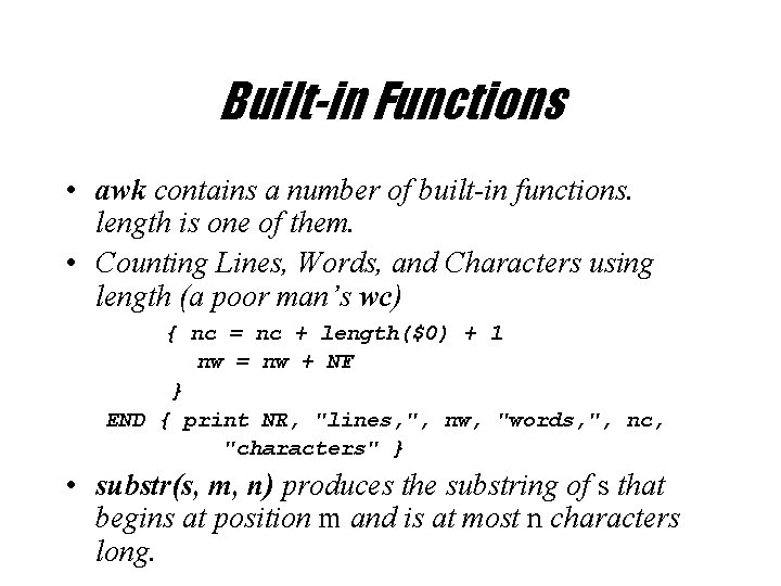 Built-in Functions • awk contains a number of built-in functions. length is one of