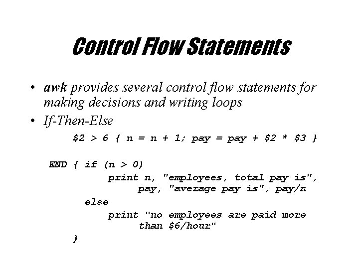 Control Flow Statements • awk provides several control flow statements for making decisions and