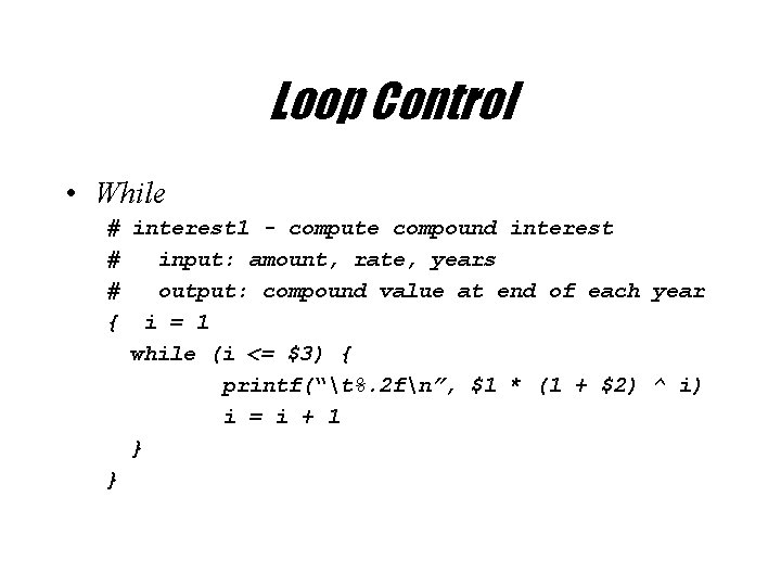 Loop Control • While # interest 1 - compute compound interest # input: amount,