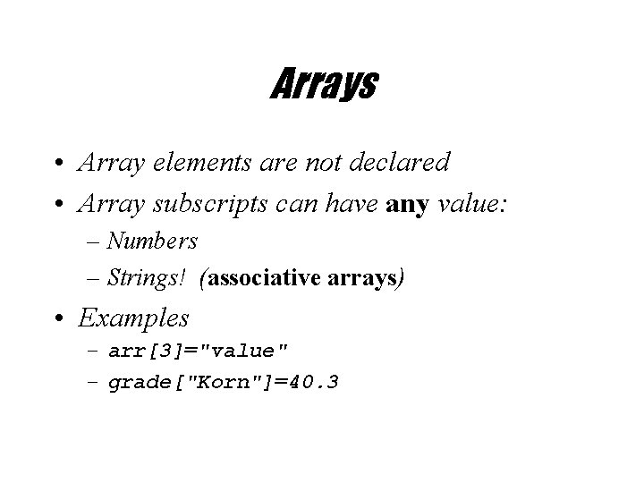 Arrays • Array elements are not declared • Array subscripts can have any value: