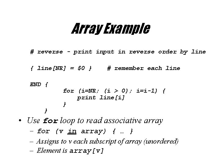 Array Example # reverse - print input in reverse order by line { line[NR]