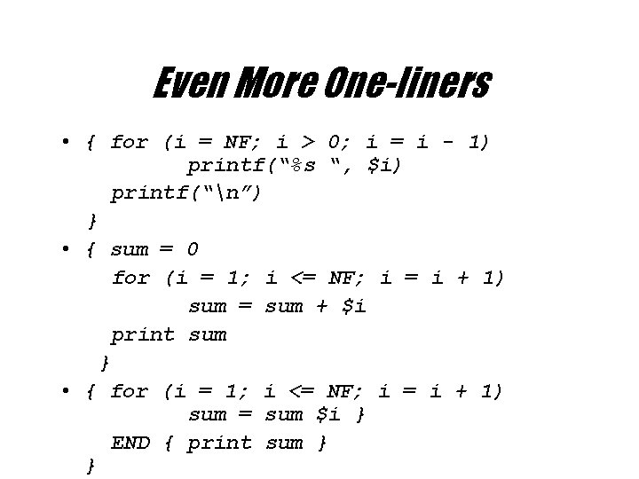 Even More One-liners • { for (i = NF; i > 0; i =