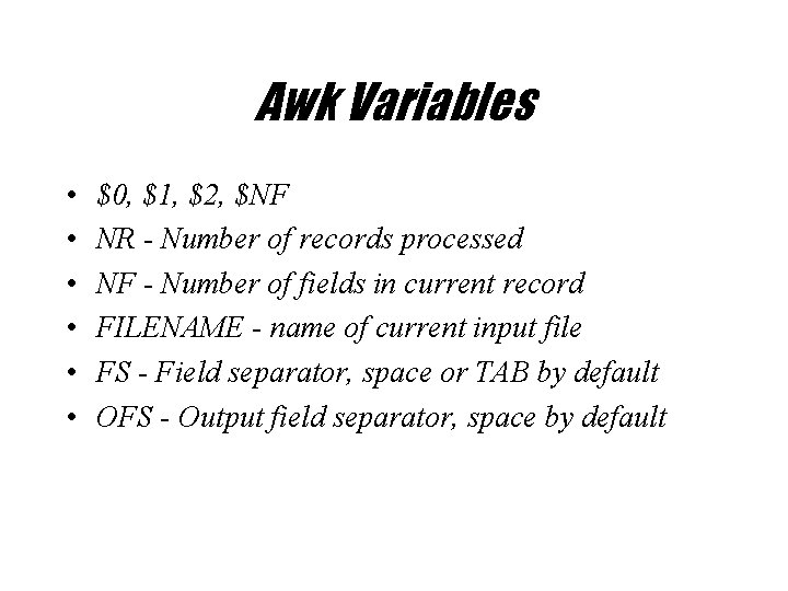Awk Variables • • • $0, $1, $2, $NF NR - Number of records