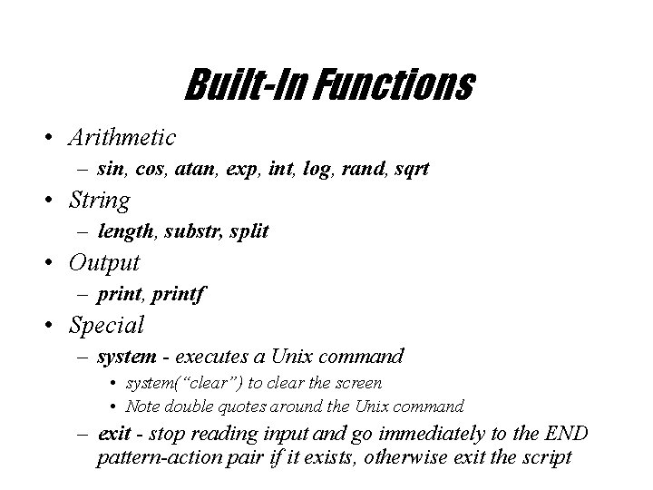 Built-In Functions • Arithmetic – sin, cos, atan, exp, int, log, rand, sqrt •