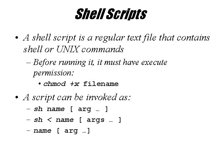 Shell Scripts • A shell script is a regular text file that contains shell