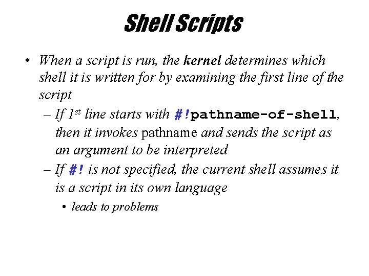 Shell Scripts • When a script is run, the kernel determines which shell it