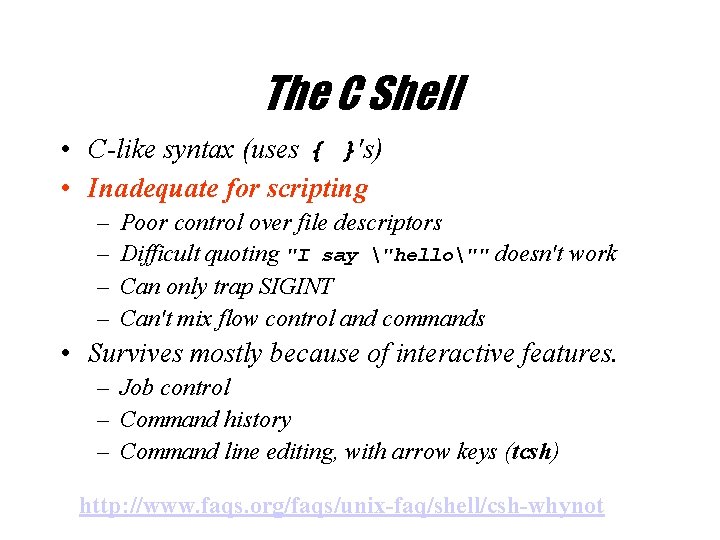 The C Shell • C-like syntax (uses { }'s) • Inadequate for scripting –