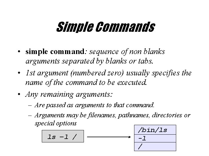 Simple Commands • simple command: sequence of non blanks arguments separated by blanks or