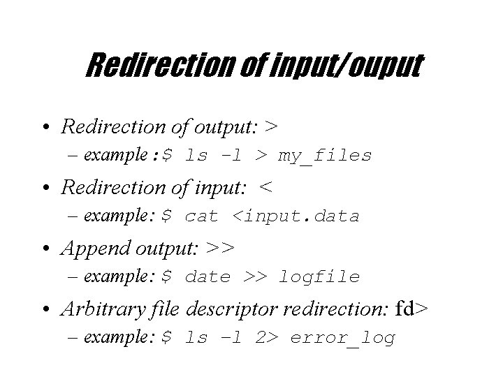 Redirection of input/ouput • Redirection of output: > – example: $ ls -l >