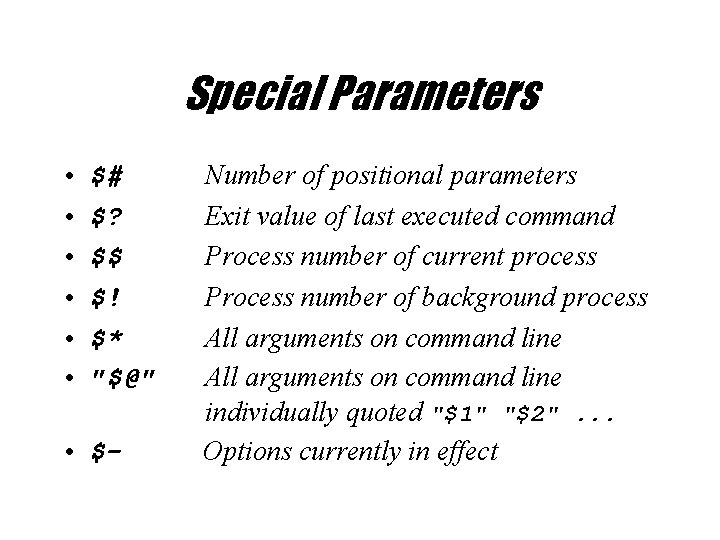 Special Parameters • • • $# $? $$ $! $* "$@" • $- Number