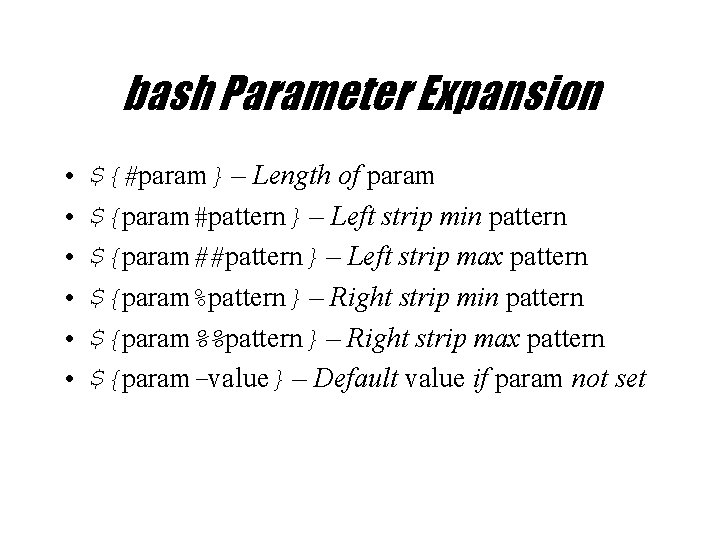 bash Parameter Expansion • • • ${#param} – Length of param ${param#pattern} – Left