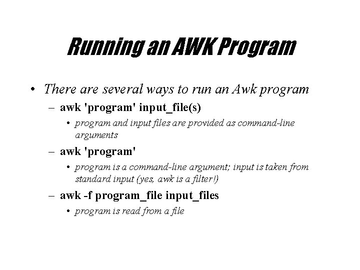 Running an AWK Program • There are several ways to run an Awk program