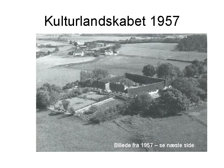 Kulturlandskabet 1957 Billede fra 1957 – se næste side 