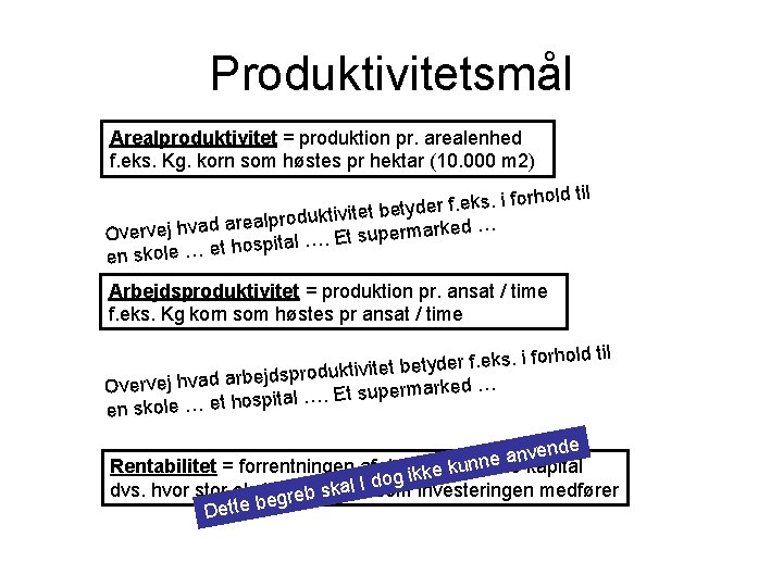 Produktivitetsmål Arealproduktivitet = produktion pr. arealenhed f. eks. Kg. korn som høstes pr hektar