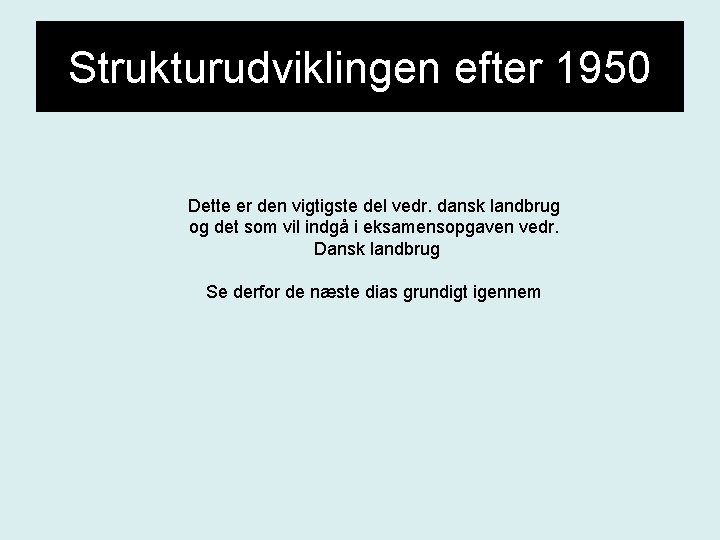 Strukturudviklingen efter 1950 Dette er den vigtigste del vedr. dansk landbrug og det som