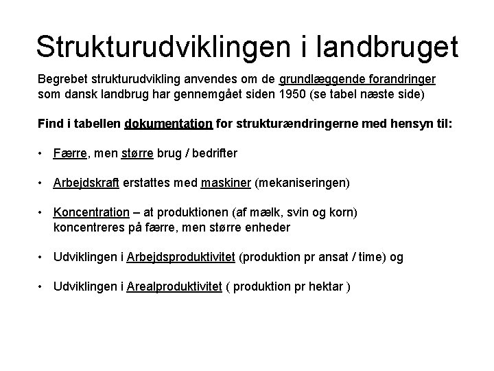 Strukturudviklingen i landbruget Begrebet strukturudvikling anvendes om de grundlæggende forandringer som dansk landbrug har