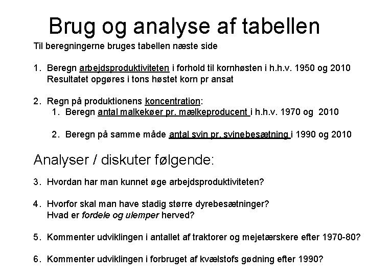 Brug og analyse af tabellen Til beregningerne bruges tabellen næste side 1. Beregn arbejdsproduktiviteten