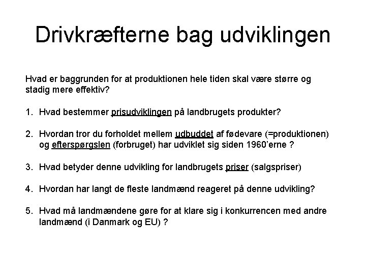 Drivkræfterne bag udviklingen Hvad er baggrunden for at produktionen hele tiden skal være større