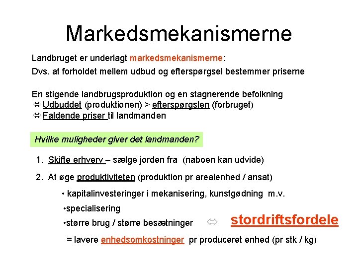 Markedsmekanismerne Landbruget er underlagt markedsmekanismerne: Dvs. at forholdet mellem udbud og efterspørgsel bestemmer priserne