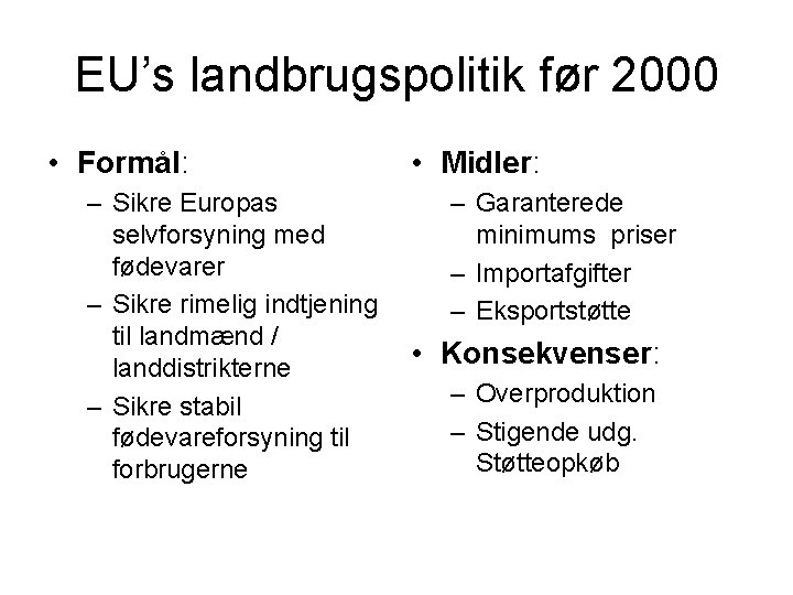 EU’s landbrugspolitik før 2000 • Formål: – Sikre Europas selvforsyning med fødevarer – Sikre