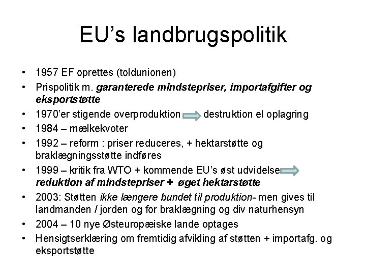 EU’s landbrugspolitik • 1957 EF oprettes (toldunionen) • Prispolitik m. garanterede mindstepriser, importafgifter og