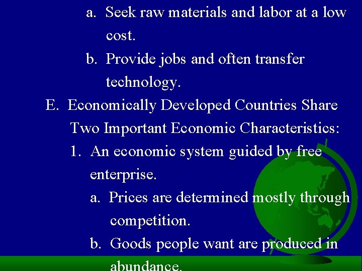 a. Seek raw materials and labor at a low cost. b. Provide jobs and