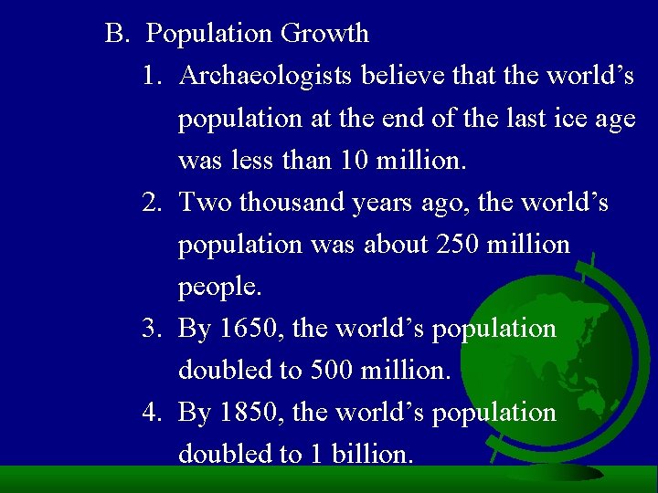 B. Population Growth 1. Archaeologists believe that the world’s population at the end of