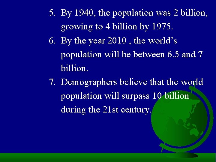 5. By 1940, the population was 2 billion, growing to 4 billion by 1975.