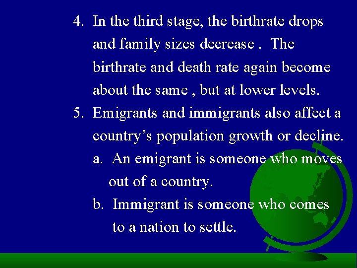 4. In the third stage, the birthrate drops and family sizes decrease. The birthrate