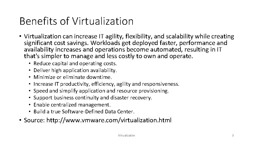 Benefits of Virtualization • Virtualization can increase IT agility, flexibility, and scalability while creating
