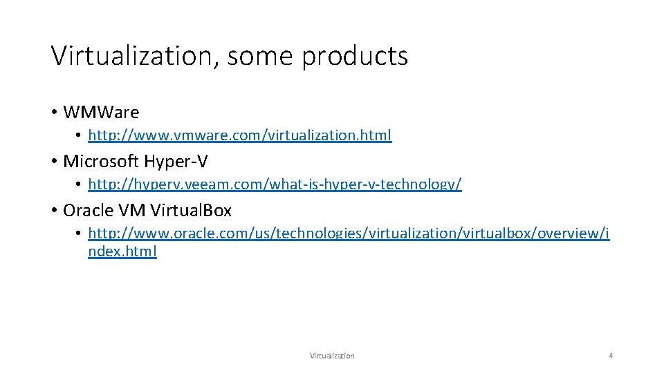 Virtualization, some products • WMWare • http: //www. vmware. com/virtualization. html • Microsoft Hyper-V