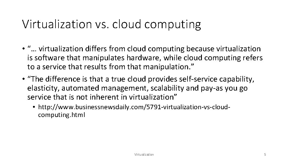 Virtualization vs. cloud computing • “… virtualization differs from cloud computing because virtualization is