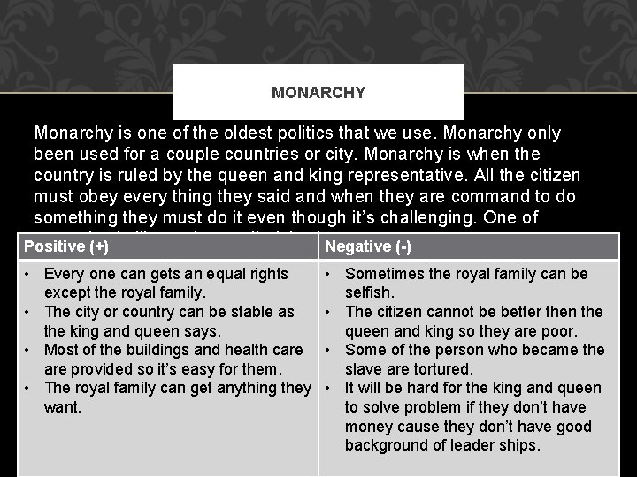 MONARCHY Monarchy is one of the oldest politics that we use. Monarchy only been