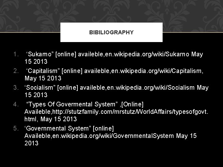 BIBILIOGRAPHY 1. ‘Sukarno” [online] availeble, en. wikipedia. org/wiki/Sukarno May 15 2013 2. ‘Capitalism” [online]