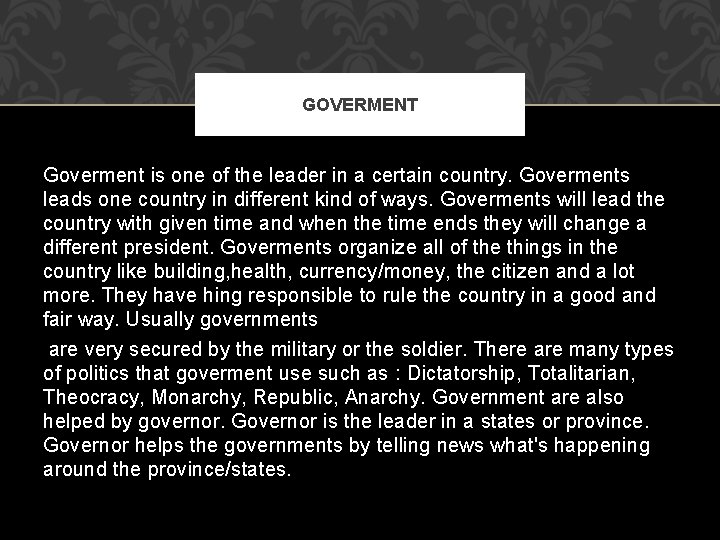 GOVERMENT Goverment is one of the leader in a certain country. Goverments leads one