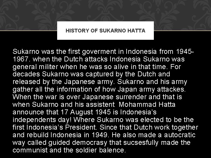 HISTORY OF SUKARNO HATTA Sukarno was the first goverment in Indonesia from 19451967. when