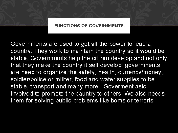 FUNCTIONS OF GOVERNMENTS Governments are used to get all the power to lead a