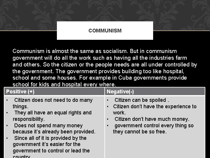 COMMUNISM Communism is almost the same as socialism. But in communism government will do