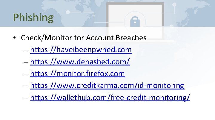 Phishing • Check/Monitor for Account Breaches – https: //haveibeenpwned. com – https: //www. dehashed.