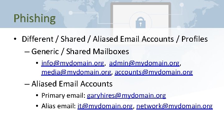 Phishing • Different / Shared / Aliased Email Accounts / Profiles – Generic /